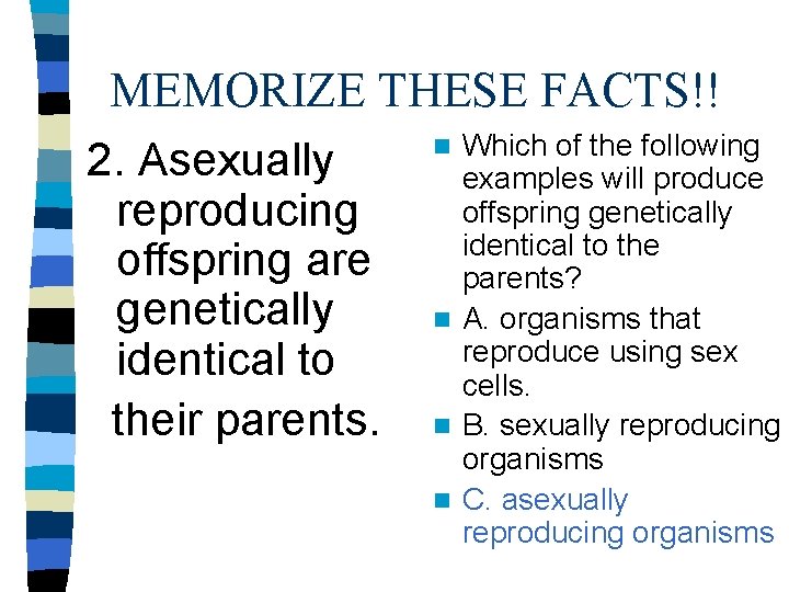 MEMORIZE THESE FACTS!! n Which of the following 2. Asexually examples will produce offspring