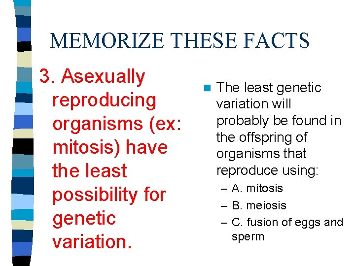 MEMORIZE THESE FACTS 3. Asexually reproducing organisms (ex: mitosis) have the least possibility for