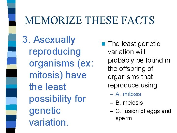 MEMORIZE THESE FACTS 3. Asexually reproducing organisms (ex: mitosis) have the least possibility for