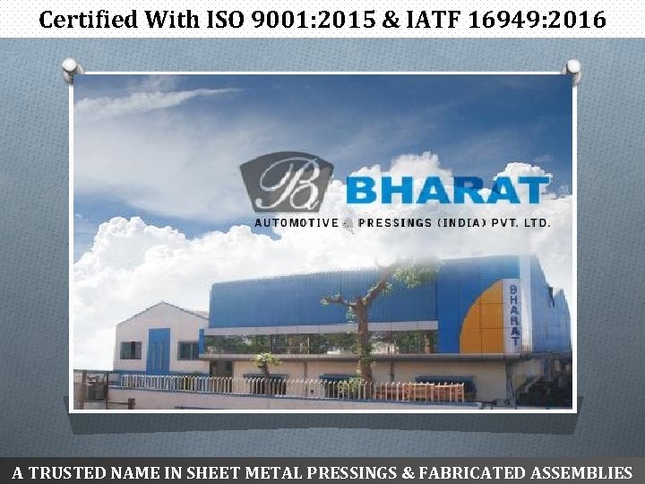 Certified With ISO 9001: 2015 & IATF 16949: 2016 A TRUSTED NAME IN SHEET