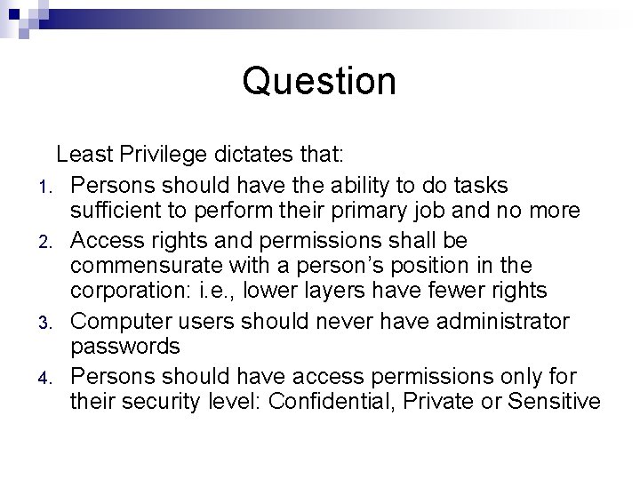 Question Least Privilege dictates that: 1. 2. 3. 4. Persons should have the ability
