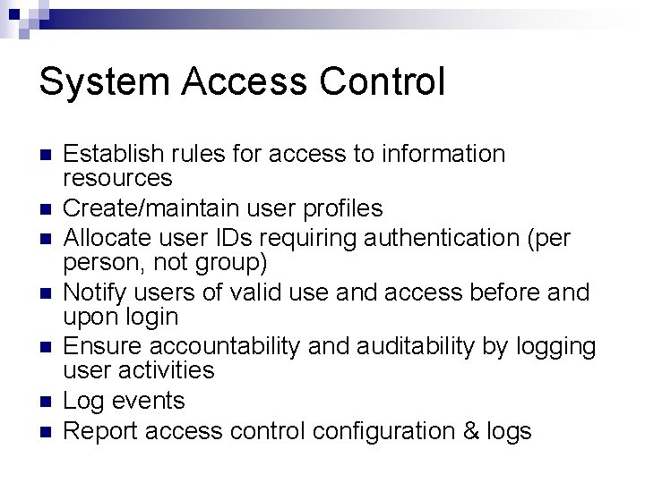 System Access Control Establish rules for access to information resources Create/maintain user profiles Allocate