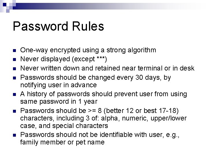 Password Rules One-way encrypted using a strong algorithm Never displayed (except ***) Never written