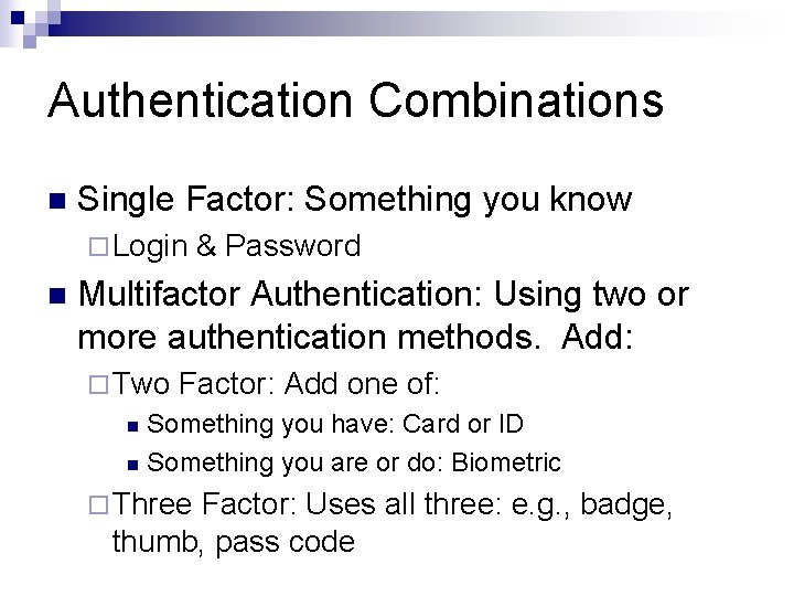 Authentication Combinations Single Factor: Something you know ¨ Login & Password Multifactor Authentication: Using