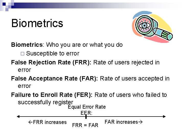 Biometrics: Who you are or what you do ¨ Susceptible to error False Rejection