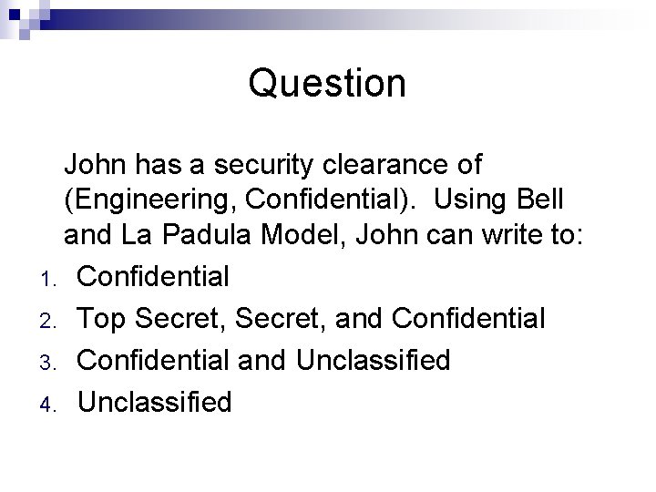 Question John has a security clearance of (Engineering, Confidential). Using Bell and La Padula