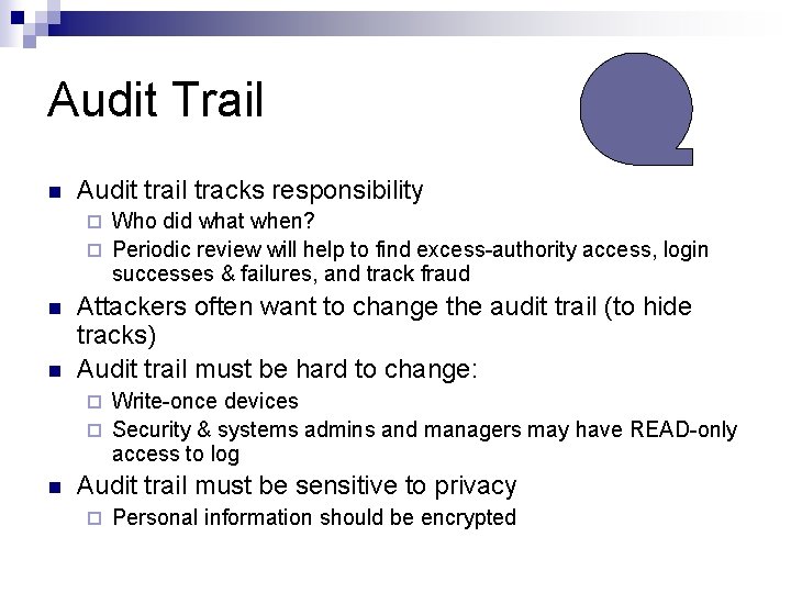 Audit Trail Audit trail tracks responsibility Who did what when? ¨ Periodic review will