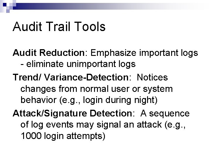 Audit Trail Tools Audit Reduction: Emphasize important logs - eliminate unimportant logs Trend/ Variance-Detection: