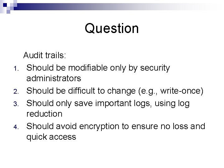 Question Audit trails: 1. Should be modifiable only by security administrators 2. Should be