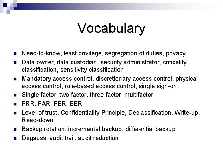 Vocabulary Need-to-know, least privilege, segregation of duties, privacy Data owner, data custodian, security administrator,