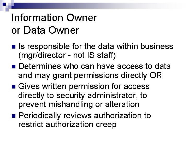 Information Owner or Data Owner Is responsible for the data within business (mgr/director -