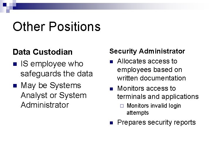 Other Positions Data Custodian IS employee who safeguards the data May be Systems Analyst