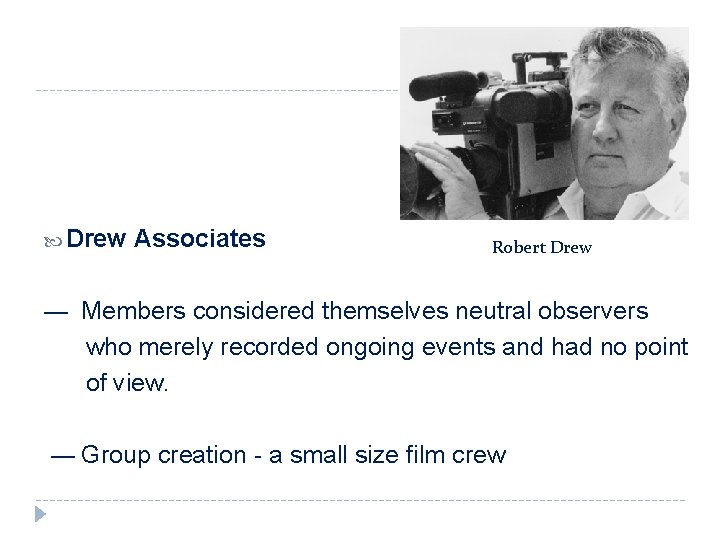  Drew Associates Robert Drew — Members considered themselves neutral observers who merely recorded