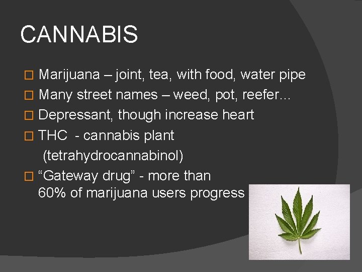 CANNABIS Marijuana – joint, tea, with food, water pipe � Many street names –