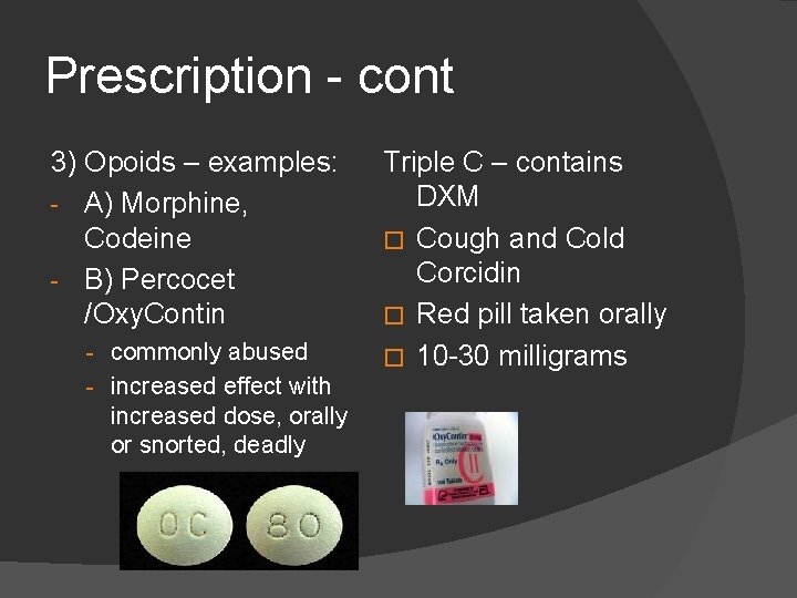 Prescription - cont 3) Opoids – examples: - A) Morphine, Codeine - B) Percocet