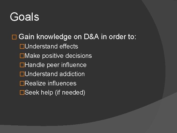 Goals � Gain knowledge on D&A in order to: �Understand effects �Make positive decisions
