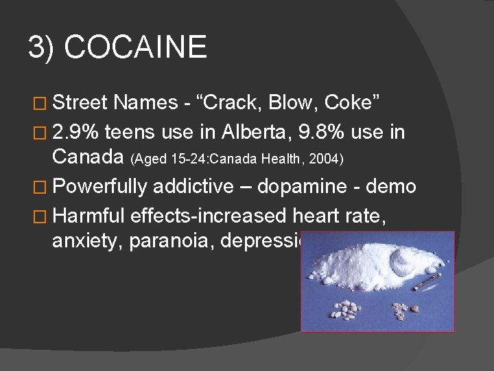 3) COCAINE � Street Names - “Crack, Blow, Coke” � 2. 9% teens use