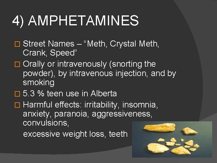 4) AMPHETAMINES Street Names – “Meth, Crystal Meth, Crank, Speed” � Orally or intravenously