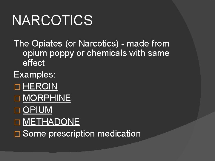 NARCOTICS The Opiates (or Narcotics) - made from opium poppy or chemicals with same