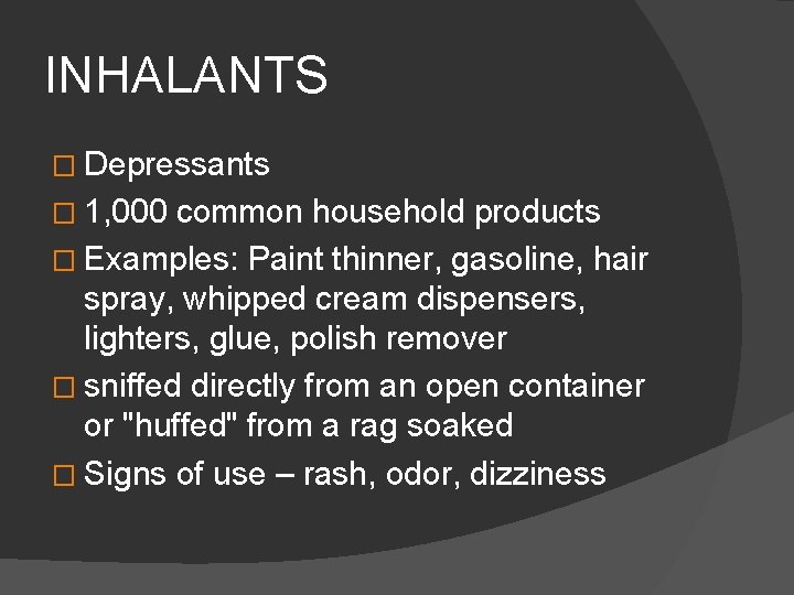 INHALANTS � Depressants � 1, 000 common household products � Examples: Paint thinner, gasoline,