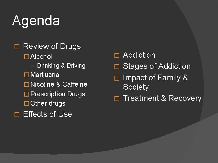 Agenda � Review of Drugs � Alcohol ○ Drinking & Driving � Marijuana �