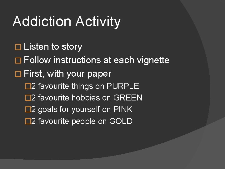 Addiction Activity � Listen to story � Follow instructions at each vignette � First,