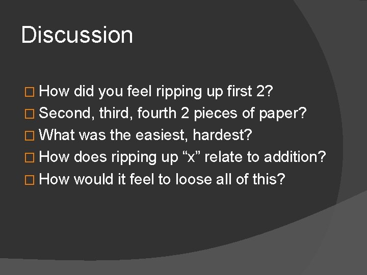 Discussion � How did you feel ripping up first 2? � Second, third, fourth