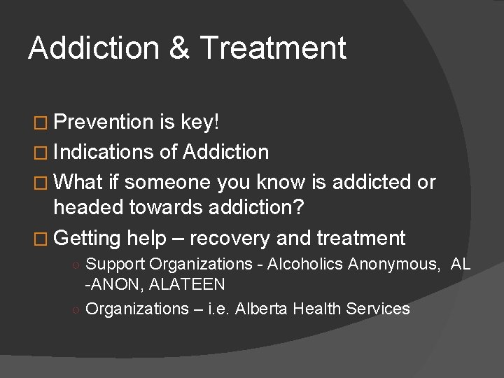 Addiction & Treatment � Prevention is key! � Indications of Addiction � What if