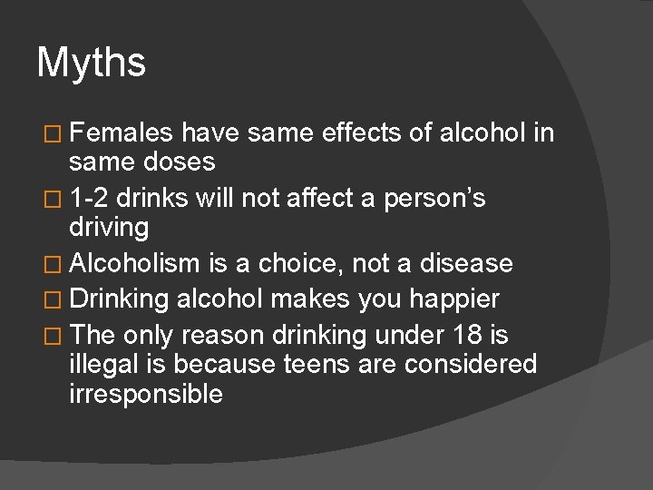 Myths � Females have same effects of alcohol in same doses � 1 -2