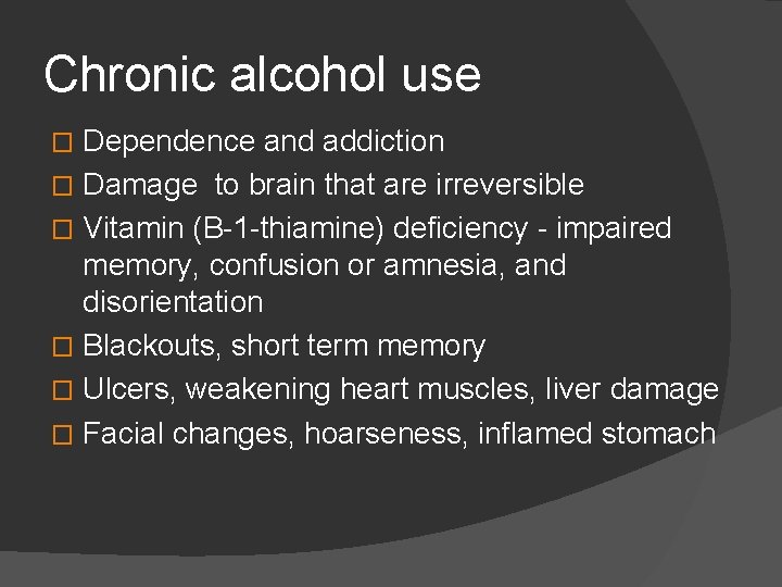 Chronic alcohol use Dependence and addiction � Damage to brain that are irreversible �
