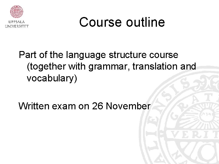 Course outline Part of the language structure course (together with grammar, translation and vocabulary)