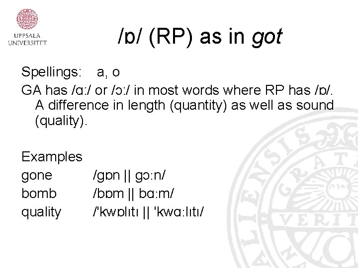 /ɒ/ (RP) as in got Spellings: a, o GA has /ɑ: / or /ɔ: