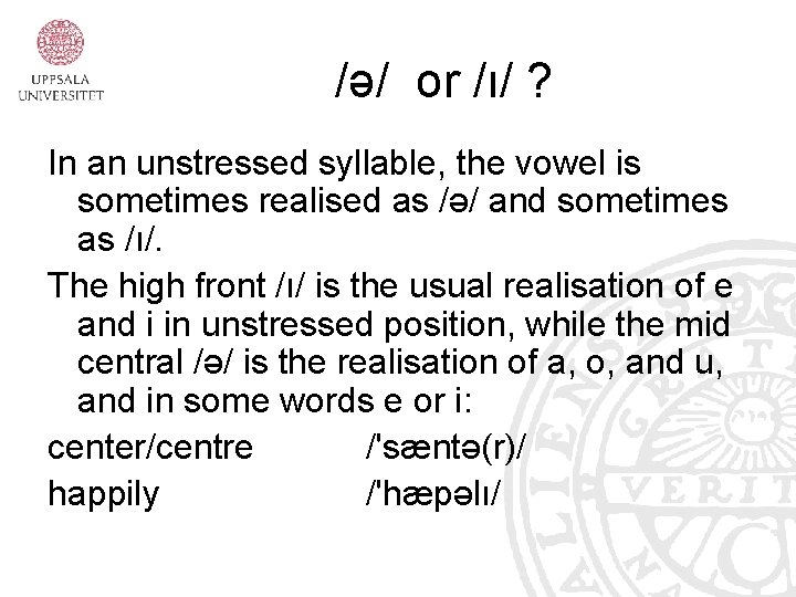 /ə/ or /ı/ ? In an unstressed syllable, the vowel is sometimes realised as