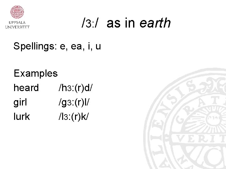 /3: / as in earth Spellings: e, ea, i, u Examples heard /h 3: