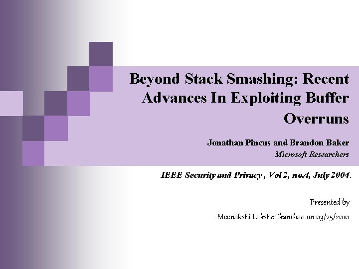 Beyond Stack Smashing: Recent Advances In Exploiting Buffer Overruns Jonathan Pincus and Brandon Baker