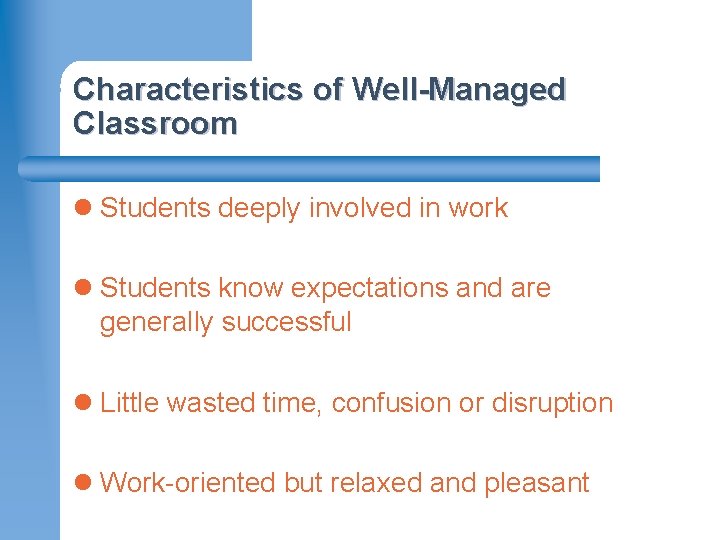 Characteristics of Well-Managed Classroom l Students deeply involved in work l Students know expectations