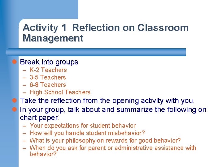 Activity 1 Reflection on Classroom Management l Break into groups: groups – – K-2