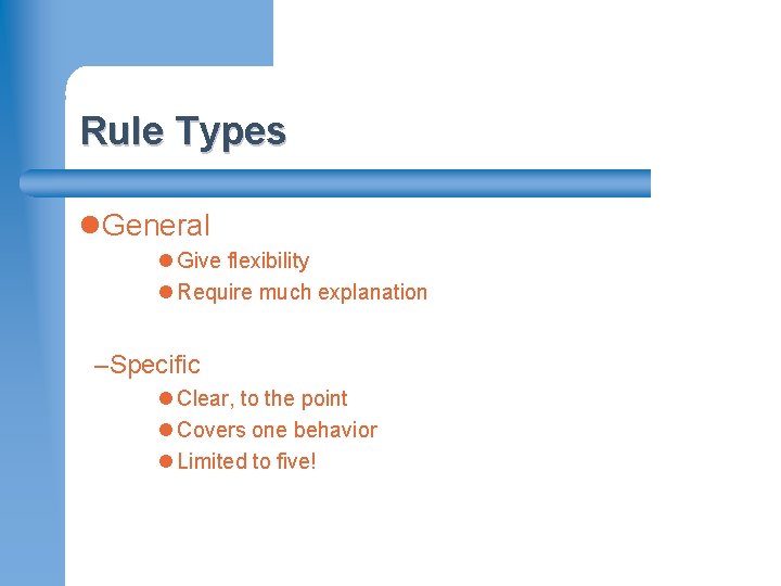 Rule Types l. General l Give flexibility l Require much explanation –Specific l Clear,