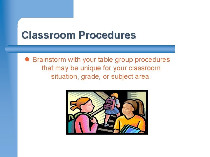 Classroom Procedures l Brainstorm with your table group procedures that may be unique for