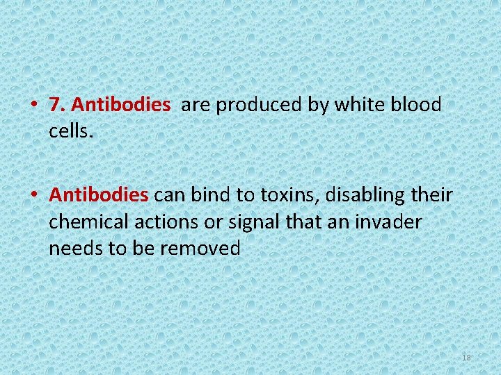  • 7. Antibodies are produced by white blood cells. • Antibodies can bind