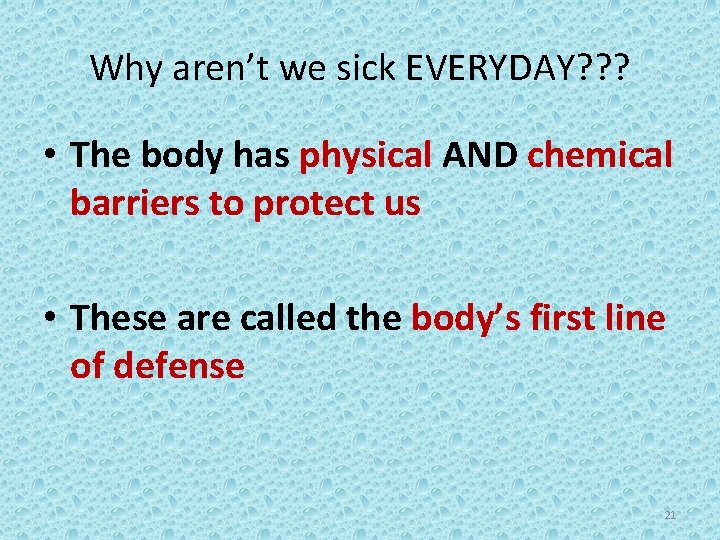 Why aren’t we sick EVERYDAY? ? ? • The body has physical AND chemical