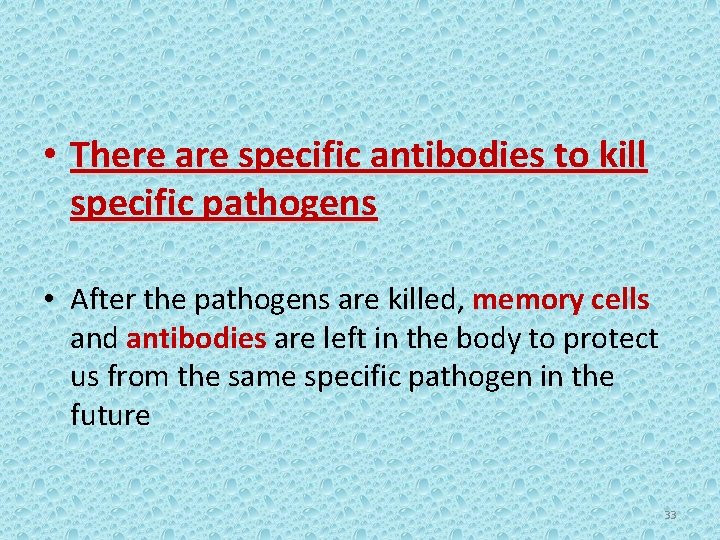  • There are specific antibodies to kill specific pathogens • After the pathogens