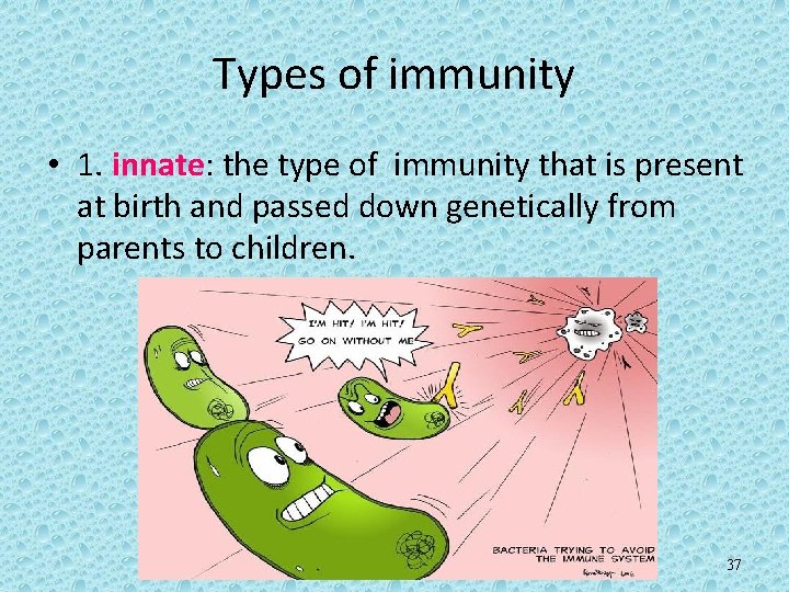 Types of immunity • 1. innate: the type of immunity that is present at