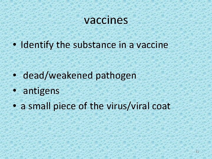 vaccines • Identify the substance in a vaccine • dead/weakened pathogen • antigens •