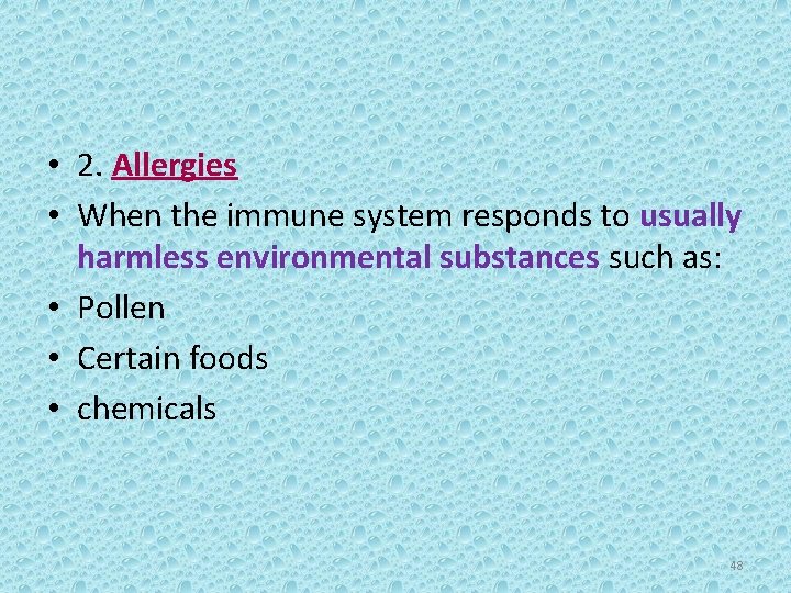  • 2. Allergies • When the immune system responds to usually harmless environmental