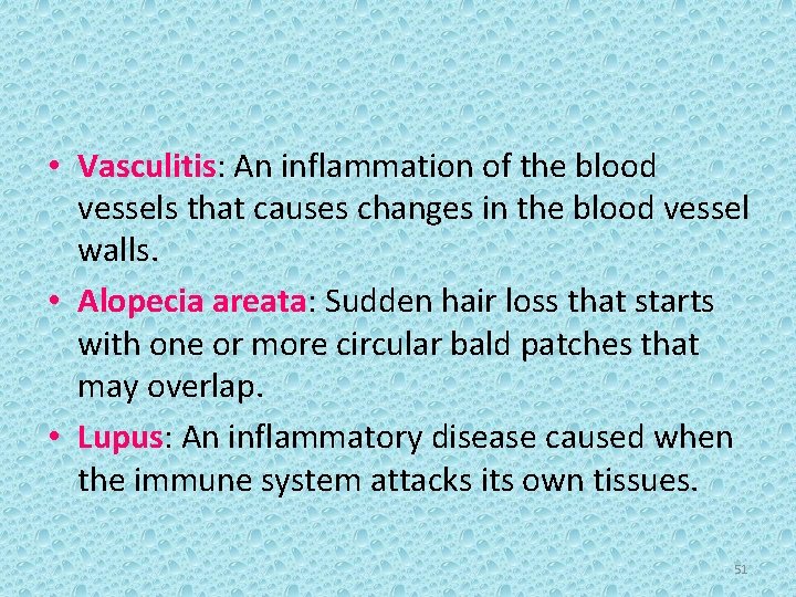  • Vasculitis: An inflammation of the blood vessels that causes changes in the