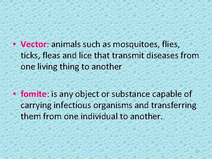  • Vector: animals such as mosquitoes, flies, ticks, fleas and lice that transmit