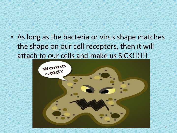  • As long as the bacteria or virus shape matches the shape on