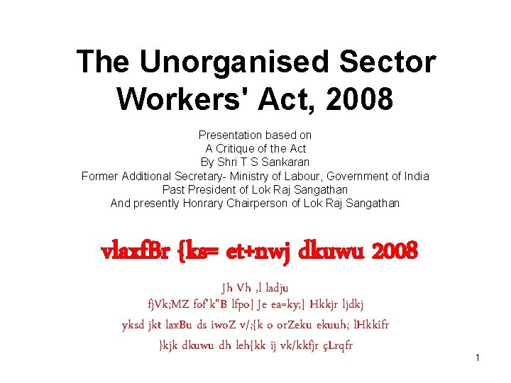 The Unorganised Sector Workers' Act, 2008 Presentation based on A Critique of the Act