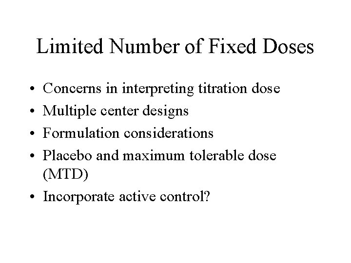 Limited Number of Fixed Doses • • Concerns in interpreting titration dose Multiple center